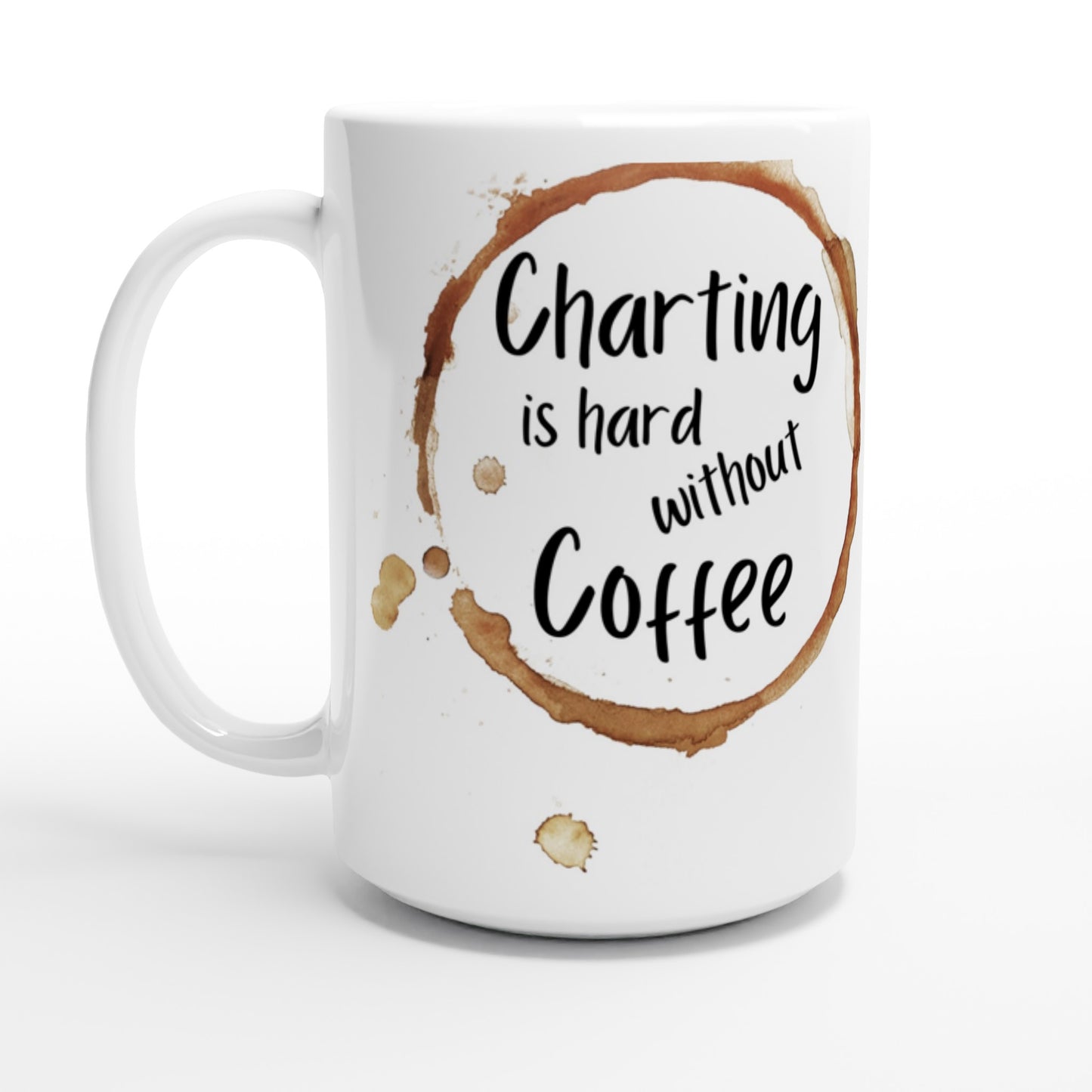 Charting is hard without Coffe - White 15oz Ceramic Mug