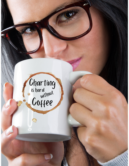 Charting is hard without Coffe - White 15oz Ceramic Mug