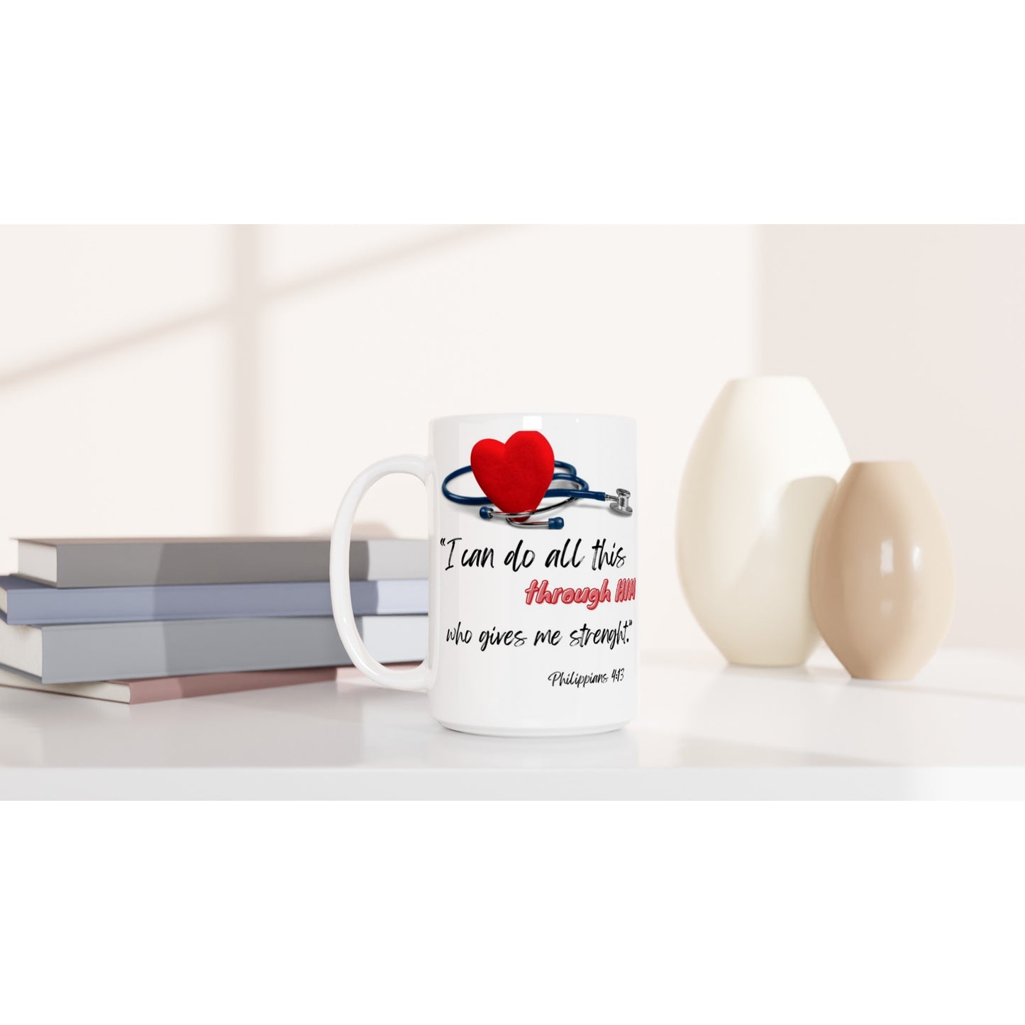 I can do all this through him - White 15oz Ceramic Mug