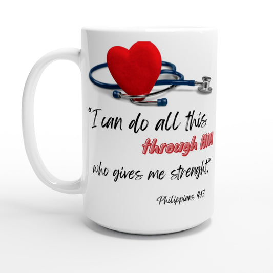 I can do all this through him - White 15oz Ceramic Mug