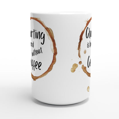 Charting is hard without Coffe - White 15oz Ceramic Mug